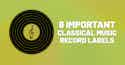 8 Relevant Classical Music Labels 8 Relevant Classical Music Labels meta