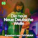 The New New German Wave Playlist | Curated by THYMIAN - iMusician The New New German Wave Playlist | Curated by THYMIAN - iMusician