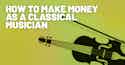 How To Make Money Classical Musician meta How to Make Money as a Classical Musician